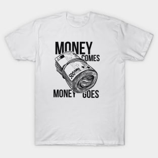 Money comes money goes T-Shirt